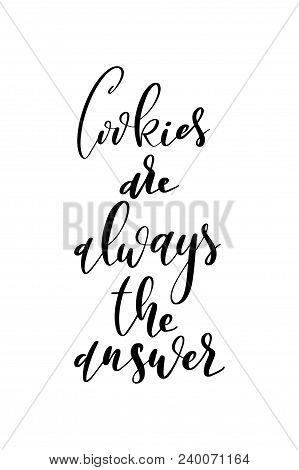 Hand Drawn Word. Brush Pen Lettering With Phrase Cookies Are Always The Answer.