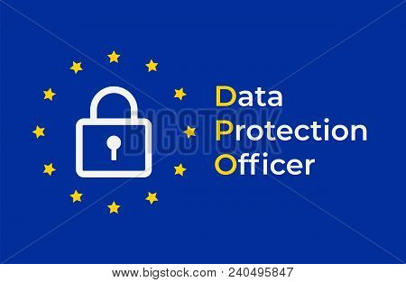 Dpo - Data Protection Officer. Eu Flag With With Lock Symbol On Blue Background. Vector Illustration