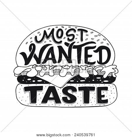Motivation Typography Most Wanted Taste. Hand Drawn Quote On Hamburger Illustration. Unique Design E