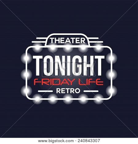Tonight Friday Life Theater Retro Neon Sign, Vintage Bright Glowing Signboard, Light Banner Vector I