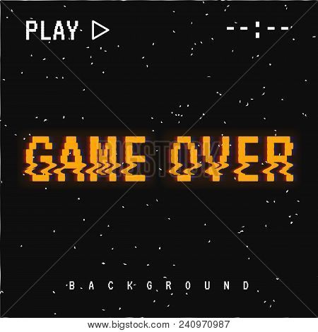Vector Background, Texture Damage. Glitch Error With Text Game Over. Game Design. Final Scene.