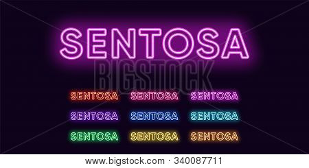 Neon Sentosa Name, Resort Island In Singapore. Neon Text Of Sentosa Island. Vector Set Of Glowing He