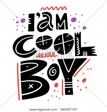 Iam Cool Boy Phrase. Modern Calligraphy. Motivation Lettering. Hand Drawn Vector Illustration.
