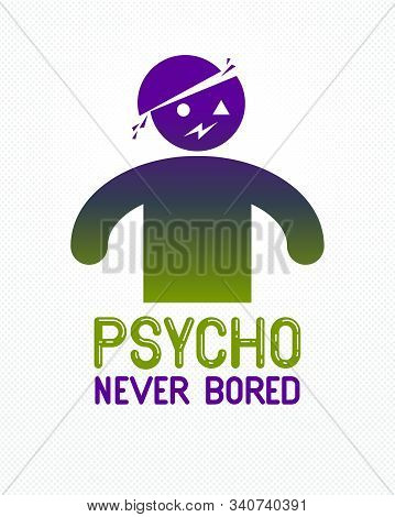 Psycho Never Bored Funny Vector Cartoon Logo Or Poster With Weird Expression Man Icon, T Shirt Print