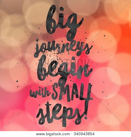 Big Journeys Begin With Small Steps. Inspirational Quote.best Motivational Quotes And Sayings About 