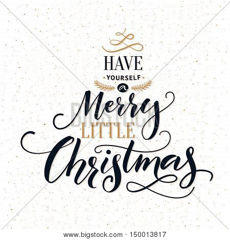 Have yourself a merry little Christmas. Typography greeting card with ornate modern calligraphy