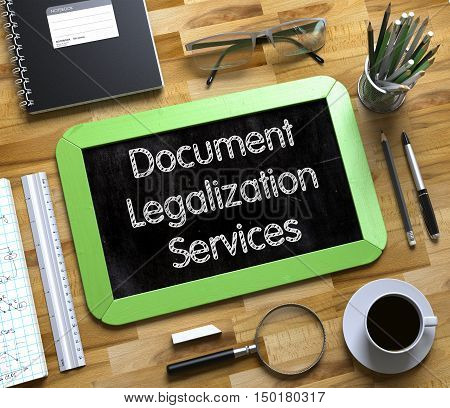 Small Chalkboard with Document Legalization Services. Top View of Office Desk with Stationery and Green Small Chalkboard with Business Concept - Document Legalization Services. 3d Rendering.