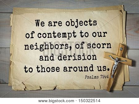 TOP-1000.  Bible verses from Psalms. We are objects of contempt to our neighbors, of scorn and derision to those around us. 
