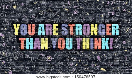 Multicolor Concept - You are Stronger than You Think on Dark Brick Wall with Doodle Icons. You are Stronger than You Think Business Concept. You are Stronger than You Think.