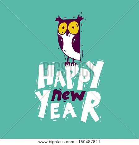 Happy New Year Owl. Xmas Poster, banner, printed matter, greeting card. Lettering, calligraphy. Hand-drawn, lino-cut. Flat design vector illustration.