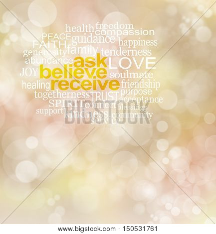 Ask believe receive - subtle muted gold bokeh effect background with yellow golden  words ASK BELIEVE RECEIVE surrounded by relevant word cloud in upper area with copy  space below