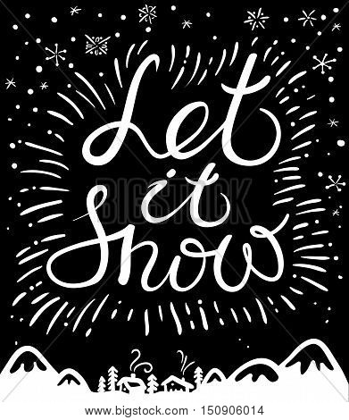 Let it snow hand drawn calligraphic lettering composition. Christmas and New Year cute vector background with inspirational guote and snowflakes. Design element for greeting cards posters t-shirts with winter mountain landscape and houses