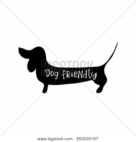 Dog Friendly Lettering And Dachshund Silhouette. Design Element For Cafe And Shop.
