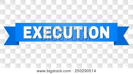 Execution Text On A Ribbon. Designed With White Caption And Blue Stripe. Vector Banner With Executio