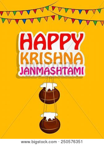 Illustration Of Hanging Pots Of Butter And Decoration With Happy Krishna Janmashtami Text On The Occ