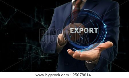 Businessman Shows Concept Hologram Export On His Hand. Man In Business Suit With Future Technology S