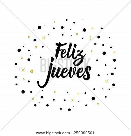 Text In Spanish: Happy Thursday. Lettering. Calligraphy Vector Illustration. Element For Flyers, Ban