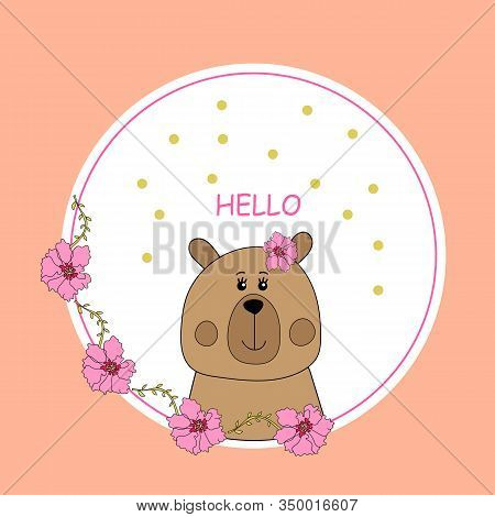 Postcard With Cute Brown Bear With Flowers On A Pink Background And Hello. Vector Hand Drawn Illustr