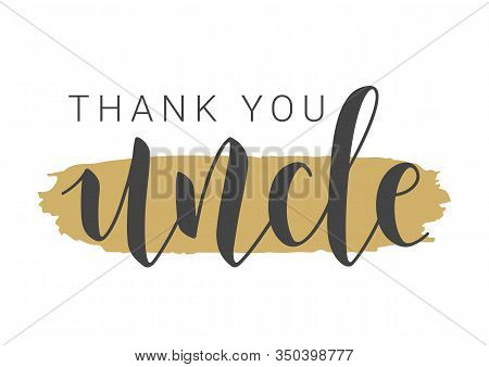 Vector Illustration. Handwritten Lettering Of Thank You Uncle. Template For Banner, Greeting Card, P