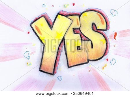 Hand Drawn Yes Word, Colorful Pencil Art, Abstract Positive Comic Book Style Illustration.