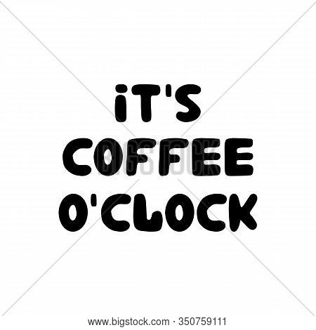 Its Coffee Oclock. Hand Drawn Ink Bauble Lettering. Isolated On White Background. Vector Stock Illus