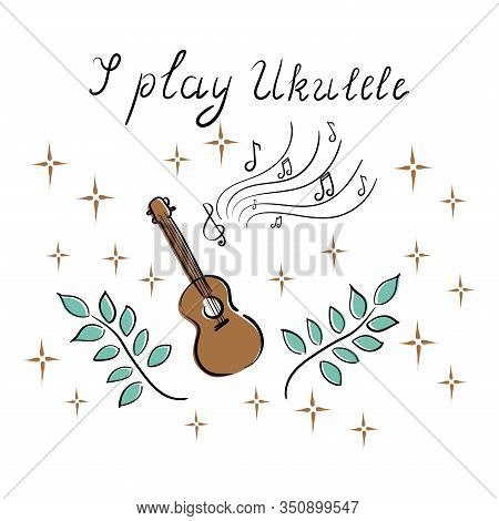 I Play Ukulele - Lettering, Music, Playing A Musical Instrument, Hawaiian Guitar, Ukulele. Notes, Pl