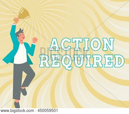 Sign Displaying Action Required. Business Idea Regard An Action From Someone By Virtue Of Their Posi