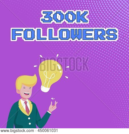 Conceptual Display 300k Followers. Word Written On Number Of Individuals Who Follows Someone In Inst