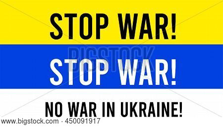 Stop War. No War In Ukraine. The Flag Of Ukraine And The Inscription - Stop War. No War In Ukraine. 