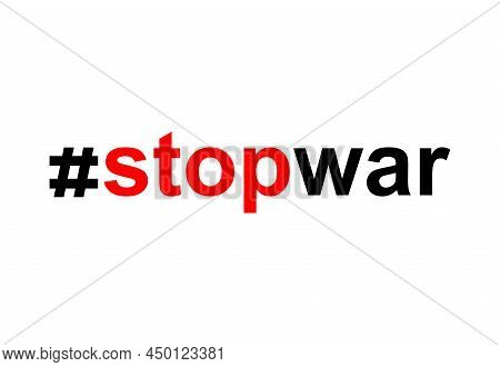 Hashtag Stop War. #stopwar Symbol. No War Sign. Opposition To Military Action. Peace Icon