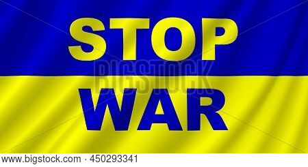 Ukraine. Illustration Of The Flag Of Ukraine With Ripples. Written Text, Stop War. Horizontal Design