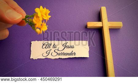 Good Friday, Lent Season And Holy Week Concept With Text All To Jesus I Surrender - A Christian Cros