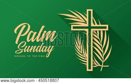 Palm Sunday - Hosana To The King Gold Cross Crucifix Sign With Plam Leaves Around On Green Backgroun