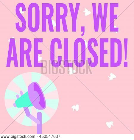 Inspiration Showing Sign Sorry, We Are Closed. Word Written On Apologize For Shutting Off Business F