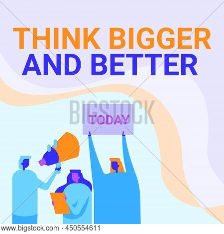Writing Displaying Text Think Bigger And Better. Business Idea No Limits Be Open Minded Positivity B