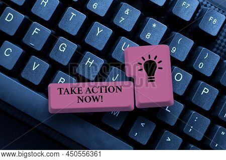 Inspiration Showing Sign Take Action Now. Word Written On Asking Someone To Start Doing Good Perform