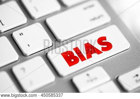 Bias - Disproportionate Weight In Favor Of Or Against An Idea Or Thing, Text Button On Keyboard