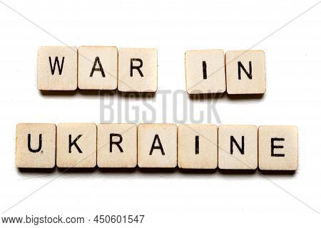 Concept On The War In Ukraine Showing A Sign Reading War In Ukraine