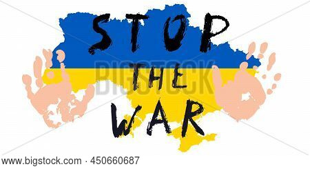 Stop The War. Lettering By Hand With Call To Stop War, Map Of Ukraine With National Flag Inside, Usi