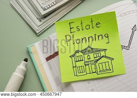 Estate Planning Is Shown On A Business Photo Using The Text And House