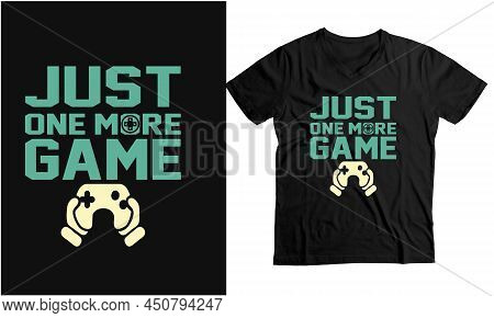 Just One More Game -roblox T Shirt Design .custom Gaming Shirts Graphic Template
