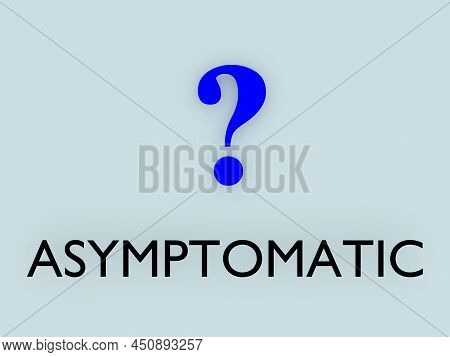 3d Illustration Of A Question Mark Above Asymptomatic Text, Isolated On Pale Blue Background.