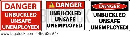 Danger Unbuckled Unsafe Unemployed Sign On White Background