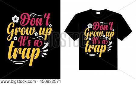 Don't Grow Up It's A Trap Vintage Typography T-shirt Design