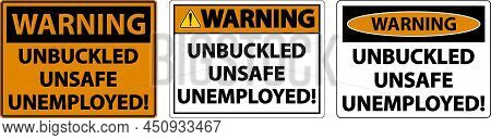 Warning Unbuckled Unsafe Unemployed Sign On White Background
