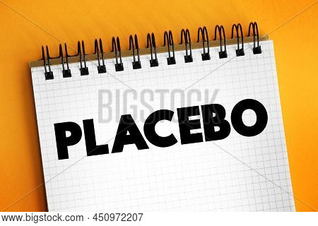 Placebo - Sham Substance Or Treatment Which Is Designed To Have No Therapeutic Value, Text Concept O
