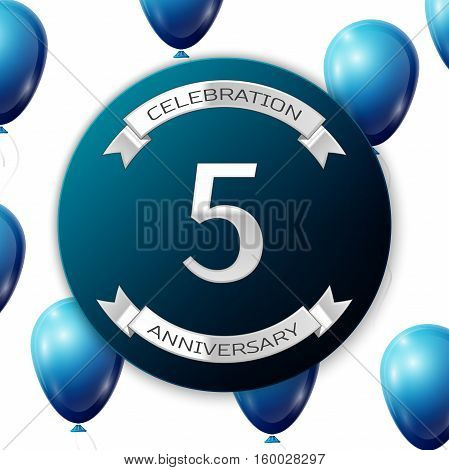 Silver number five years anniversary celebration on blue circle paper banner with silver ribbon. Realistic blue balloons with ribbon on white background. Vector illustration.