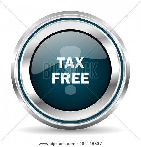 TAX free vector icon. Chrome border round web button. Silver metallic pushbutton.

