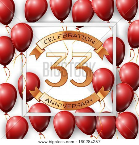 Realistic red balloons with ribbon in centre golden text thirty three years anniversary celebration with ribbons in white square frame over white background. Vector illustration