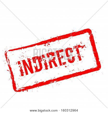 Indirect Red Rubber Stamp Isolated On White Background. Grunge Rectangular Seal With Text, Ink Textu